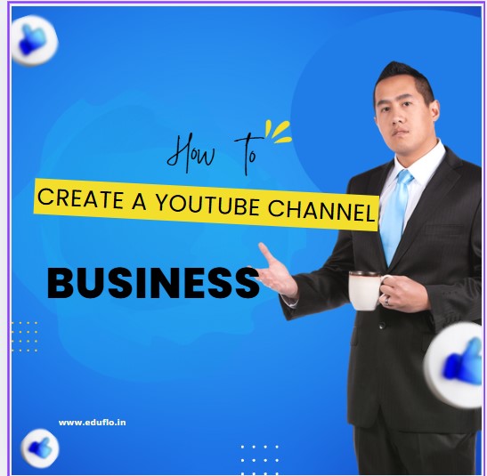www.eduflo.in- How to create a youtube channel for business.jpg